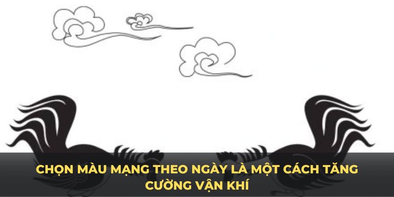 Chọn màu mạng gà theo ngày