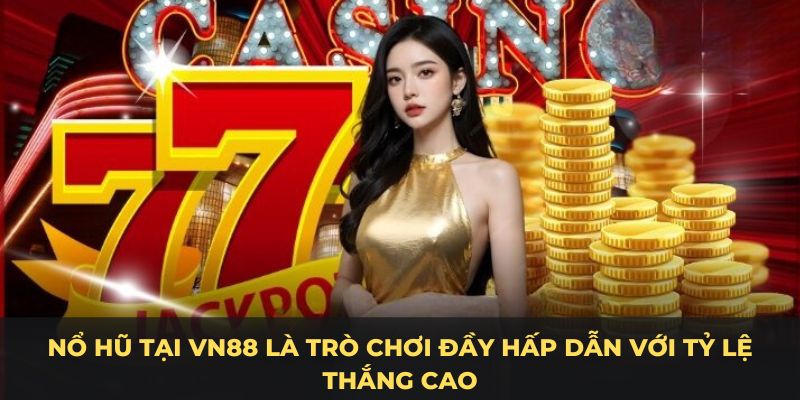 Cách chơi nổ hũ game hấp dẫn tại VN88