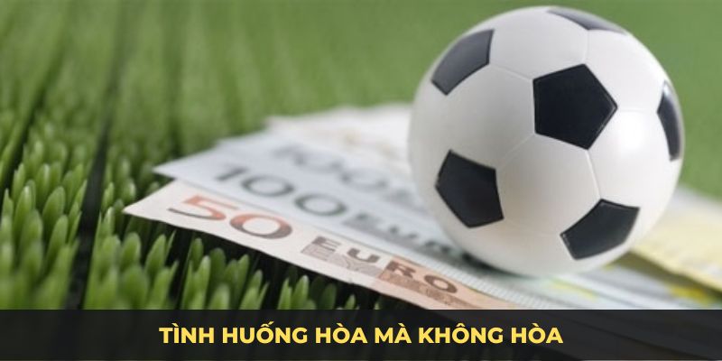 Tài xỉu 2 1/4 tình huống hoà mà không hoà