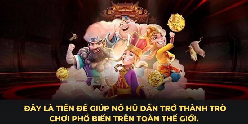 tiền đề giúp nổ hũ trở thành trò chơi phổ biến