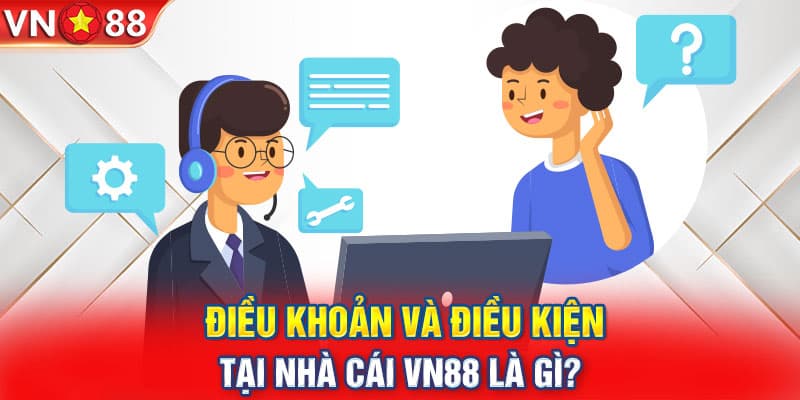 Điều khoản điều kiện VN88 là gì